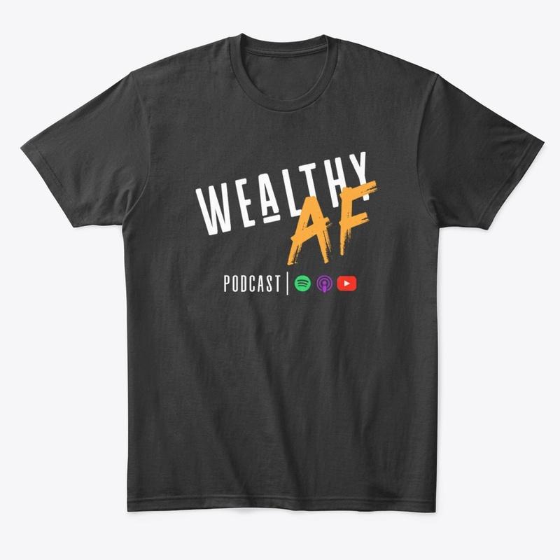 Wealthy AF Podcast - T-Shirt